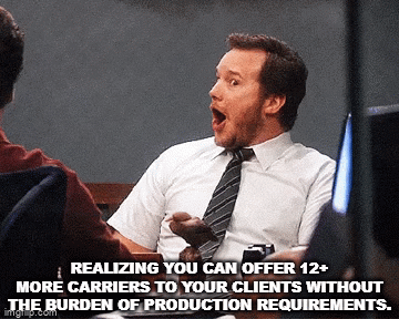 Gif of a shocked face with the words "realizing you can offer 12+ more carriers to your clients without the burden of production requirements".
